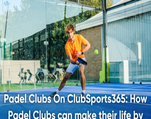 How ClubSports365 Can Benefit Padel Clubs Worldwide